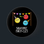 Sub Atomic Party-cles Funny Science Pun Dark BG 6 Cm Round Badge<br><div class="desc">Sub Atomic Party-cles Funny Science Pun features a cute bunch of sub-atomic particles partying with their colourful party hats and noise makers. Funny Pun gift for family and friends who love cute science puns.</div>