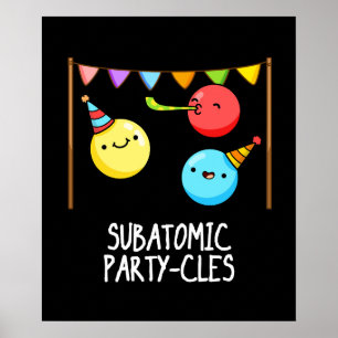 Sub Atomic Party-cles Funny Science Pun Dark BG Poster