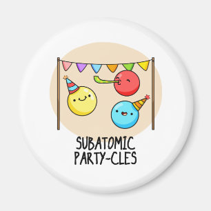 Sub Atomic Party-cles Funny Science Pun  Magnet