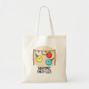 Sub Atomic Party-cles Funny Science Pun  Tote Bag
