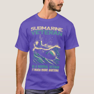 Submarine Veteran Like Normal Veteran But Much Mor T-Shirt