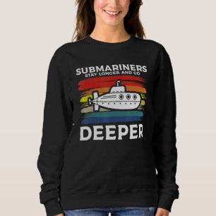 Submariners Stay Longer And Go Deeper Navy Submari Sweatshirt