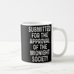 Submitted For The Approval Of The Midnight Society Coffee Mug