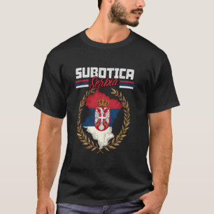 Subotica Serbia Travel Serbian Flag Map Srbija T-Shirt