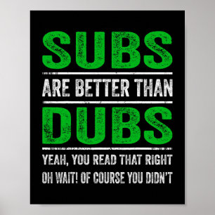 Subs Are Better Than Dubs Japanese Funny Anime Sar Poster