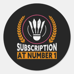 Subscription At Number 1 Funny Badminton 1  Classic Round Sticker