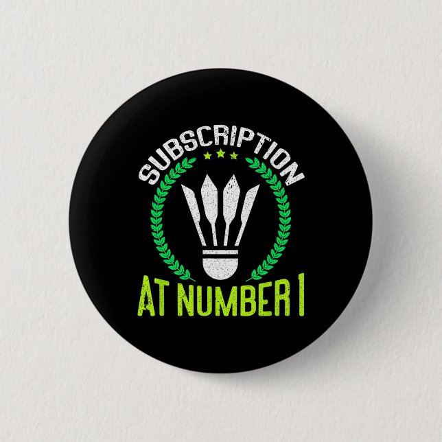 Subscription At Number 1 Funny Badminton  6 Cm Round Badge (Front)