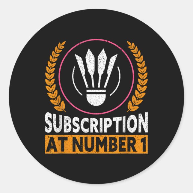 Subscription At Number 1 Funny Badminton  Classic Round Sticker (Front)