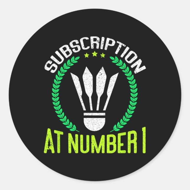 Subscription At Number 1 Funny Badminton  Classic Round Sticker (Front)