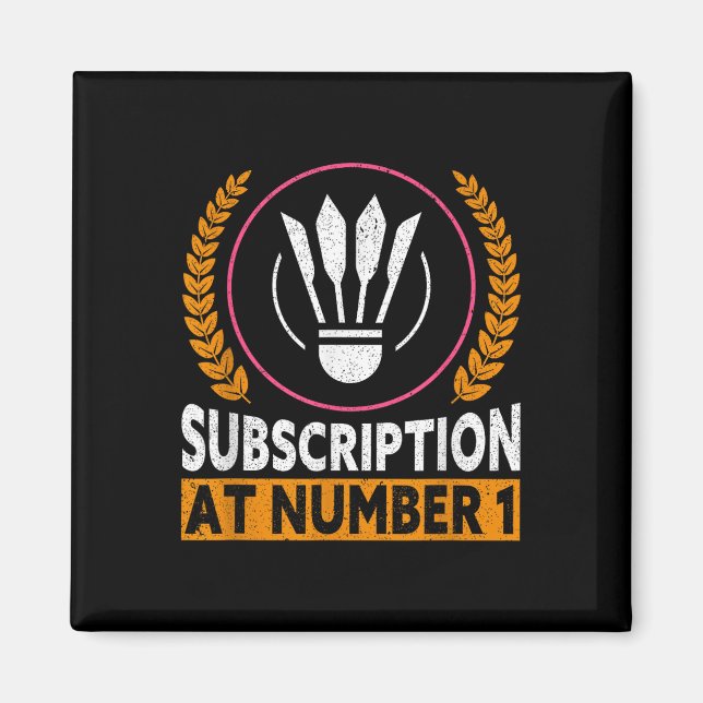 Subscription At Number 1 Funny Badminton  Magnet (Front)