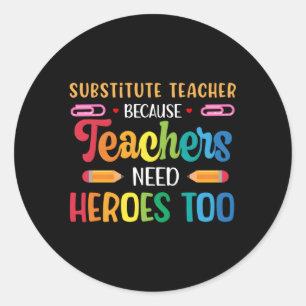 Substitute Teacher Appreciation Substitute Teachin Classic Round Sticker