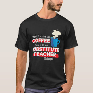 Substitute Teacher & Coffee Appreciation Saying T-Shirt