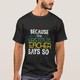 Substitute Teacher Funny Back To School Men Women T-Shirt