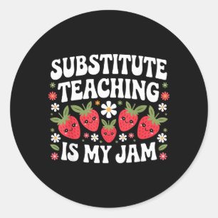 Substitute Teaching is Jam Back to School Classic Round Sticker
