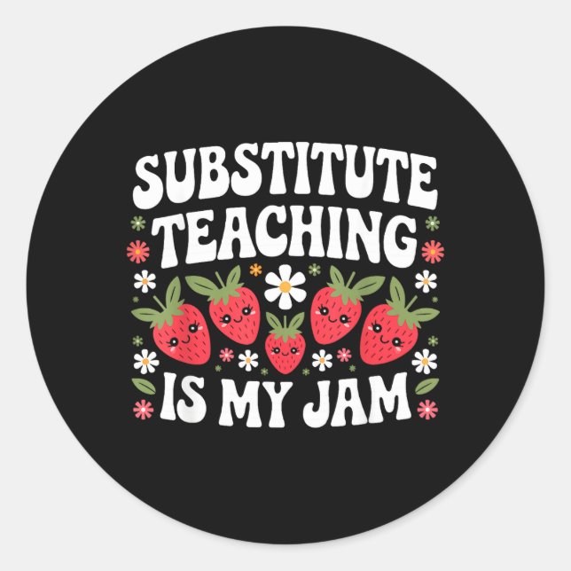 Substitute Teaching is Jam Back to School Classic Round Sticker (Front)