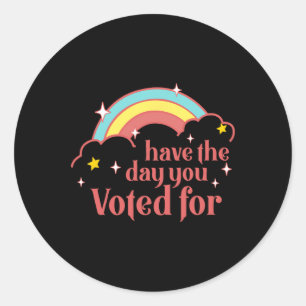 Subtle Anti Trump Have The Day You Voted For Rainb Classic Round Sticker