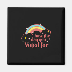 Subtle Anti Trump Have The Day You Voted For Rainb Magnet