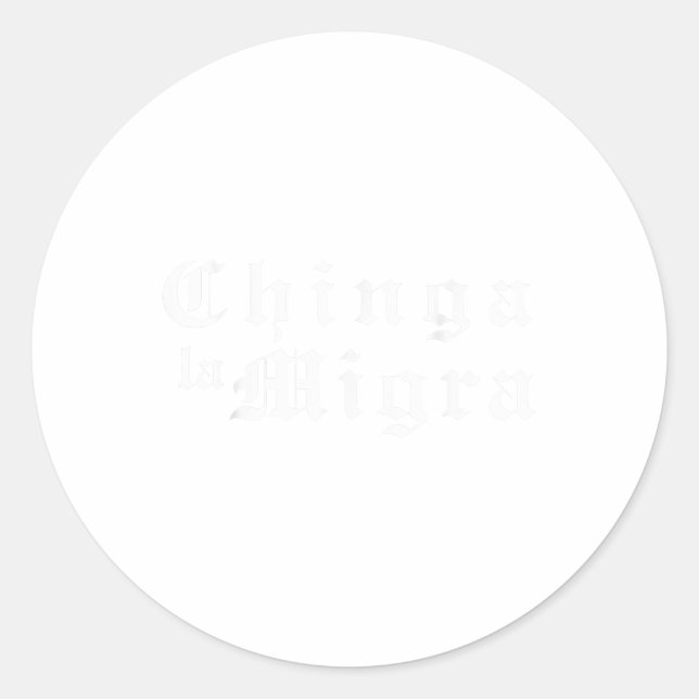 Subtle Chinga La Migra Mexican Pride  Classic Round Sticker (Front)