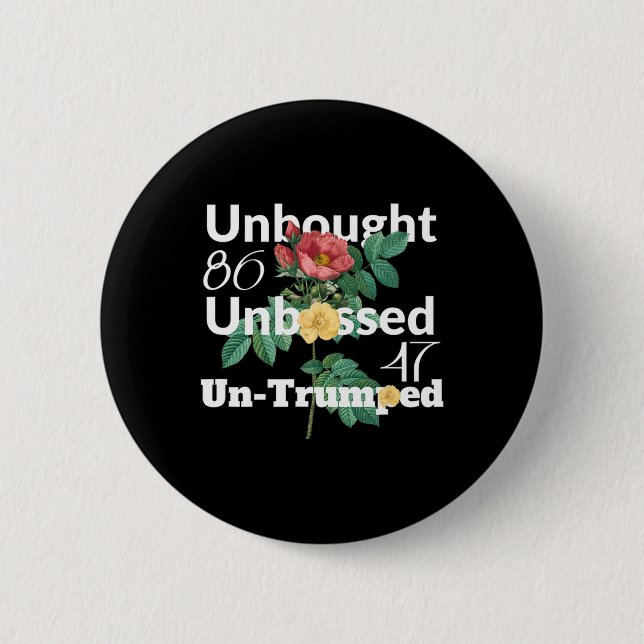Subtle Floral Unbought Unbossed Un-trumped. 8647 R 6 Cm Round Badge (Front)