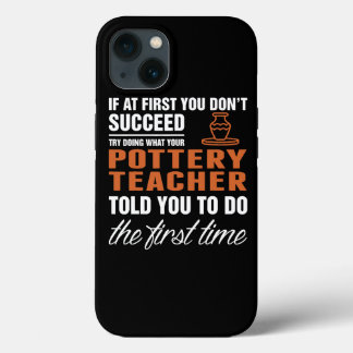 Succeed Pottery Teacher First Time Quote iPhone 13 Case