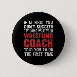 Succeed Try Doing What Your Wrestling Coach Told Y 6 Cm Round Badge