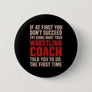 Succeed Try Doing What Your Wrestling Coach Told Y 6 Cm Round Badge