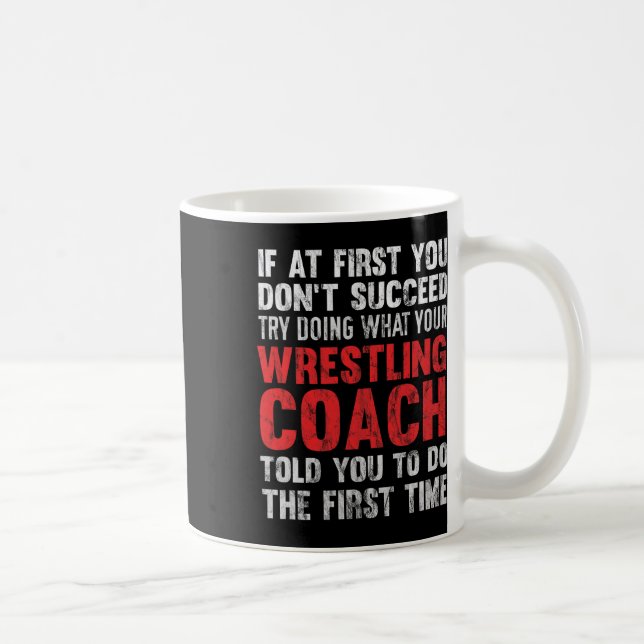 Succeed Try Doing What Your Wrestling Coach Told Y Coffee Mug (Right)