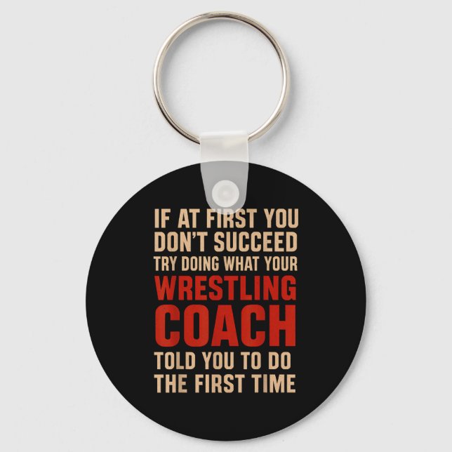 Succeed Try Doing What Your Wrestling Coach Told Y Key Ring (Front)