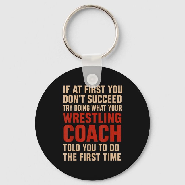 Succeed Try Doing What Your Wrestling Coach Told Y Key Ring (Front)