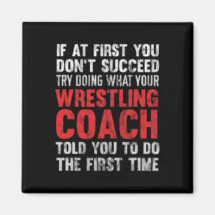 Succeed Try Doing What Your Wrestling Coach Told Y Magnet