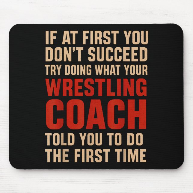 Succeed Try Doing What Your Wrestling Coach Told Y Mouse Pad (Front)
