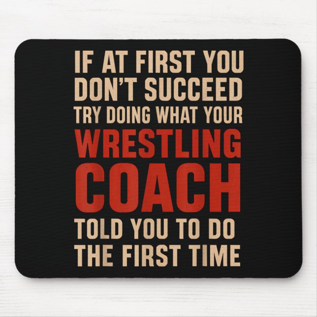 Succeed Try Doing What Your Wrestling Coach Told Y Mouse Pad (Front)