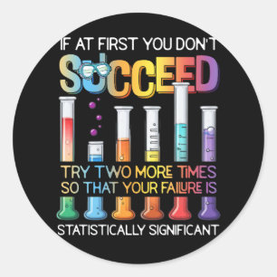 Succeed Try Two More Times Statistics Science Pun  Classic Round Sticker