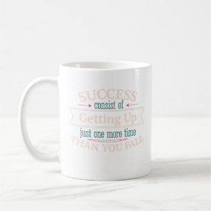 Success Consist Of Getting Up Just One More Time Coffee Mug
