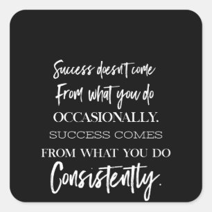 success doesn't come from what you do occasionally square sticker