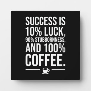 Success Is 100 Percent Coffee - Funny Motivational Plaque