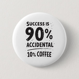 Success Is 90% Accidental 10% Coffee. Fuelled  6 Cm Round Badge
