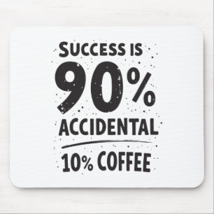 Success Is 90% Accidental 10% Coffee. Fuelled Mouse Pad