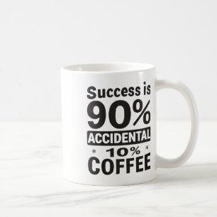 Success Is 90% Accidental 10% Coffee. Powered Coffee Mug