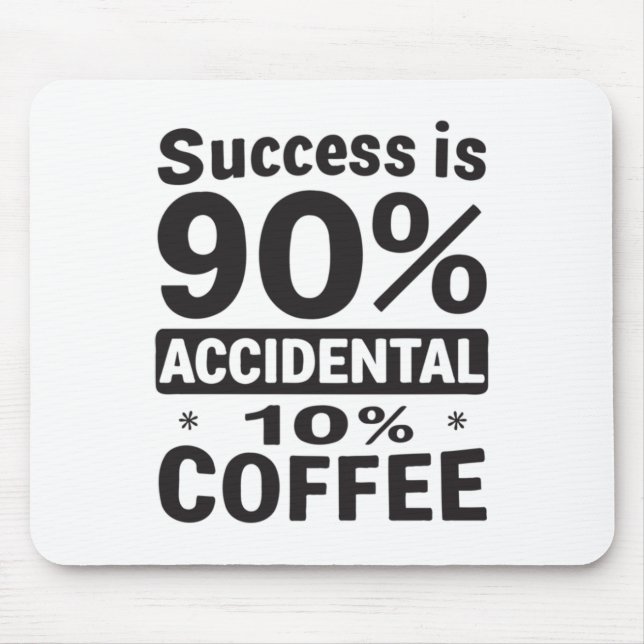Success Is 90% Accidental 10% Coffee. Powered  Mouse Pad (Front)