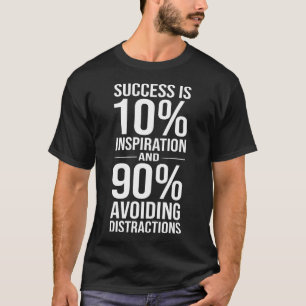 Success is 90% Avoiding Distractions, Funny Hustle T-Shirt