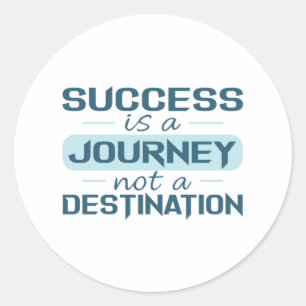 Success is a journey, not a destination classic round sticker