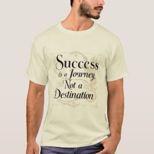 Success is a Journey, Not a Destination   Men's  T-Shirt