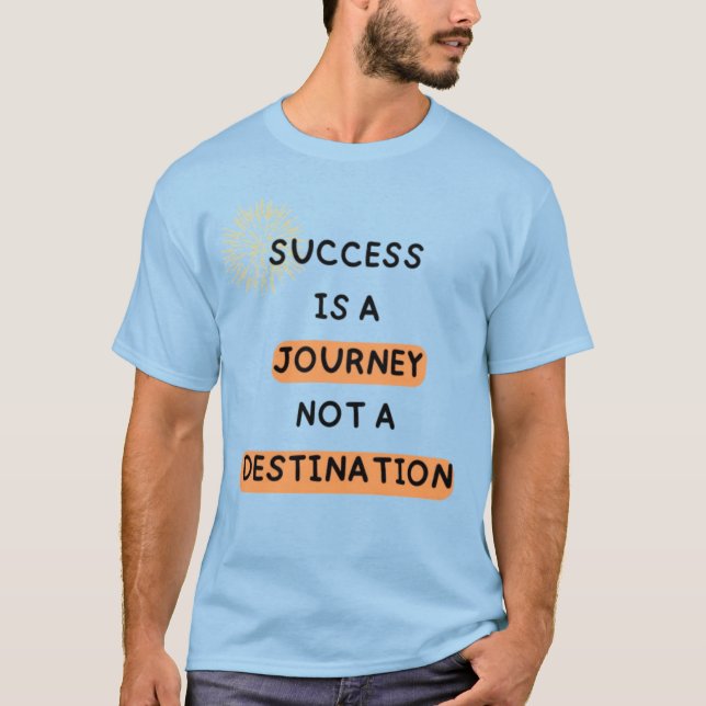 Success is a Journey, Not a Destination"  T-Shirt (Front)