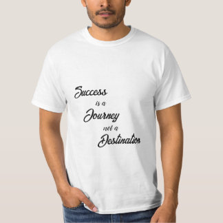 Success is a Journey, not a destination T-Shirts