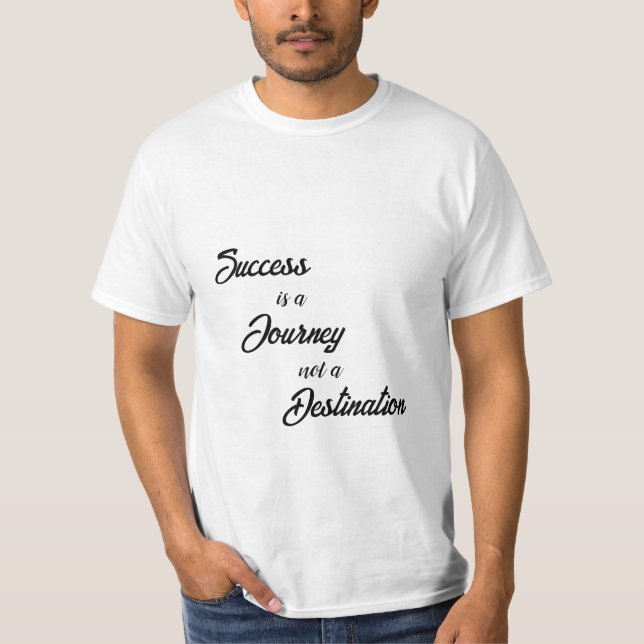 Success is a Journey, not a destination T-Shirts (Front)