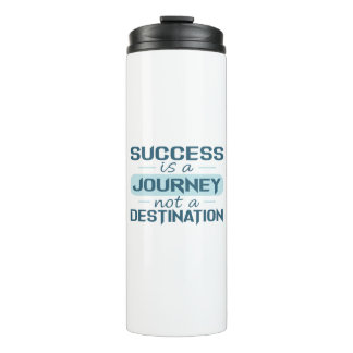 Success is a journey, not a destination  thermal tumbler