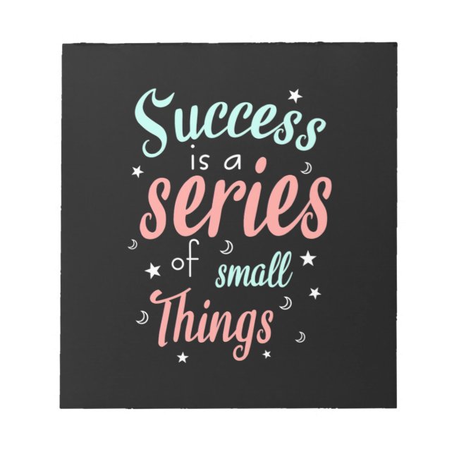 Success Is A Series Of Small Things Notepad (Front)