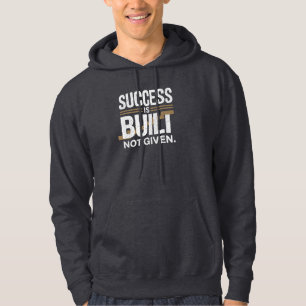 Success Is Built Not Given Motivational Quote Hoodie