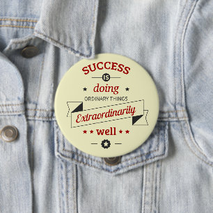 Success is Doing the Ordinary Extraordinarily Well 10 Cm Round Badge